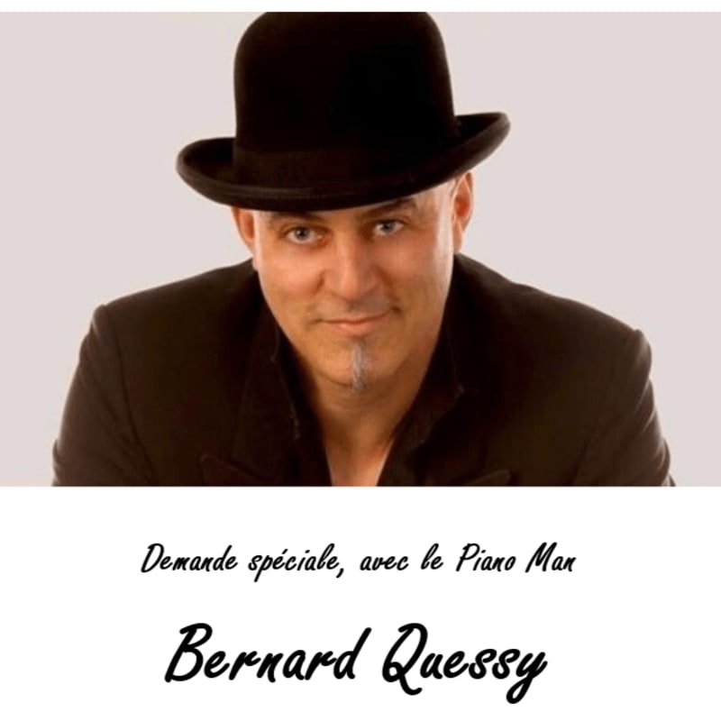 A man wearing a black hat and blazer is centered against a plain light grey background, with text below him reading "Demande spéciale, avec le Piano Man Bernard Quessy".