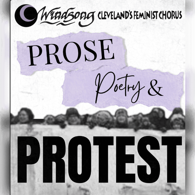 A torn purple paper with "PROSE Poetry &" written on it is layered over a black and white image of people peeking over a wall, with "PROTEST" boldly displayed at the bottom, all under the "Windsong Cleveland's Feminist Chorus" logo.