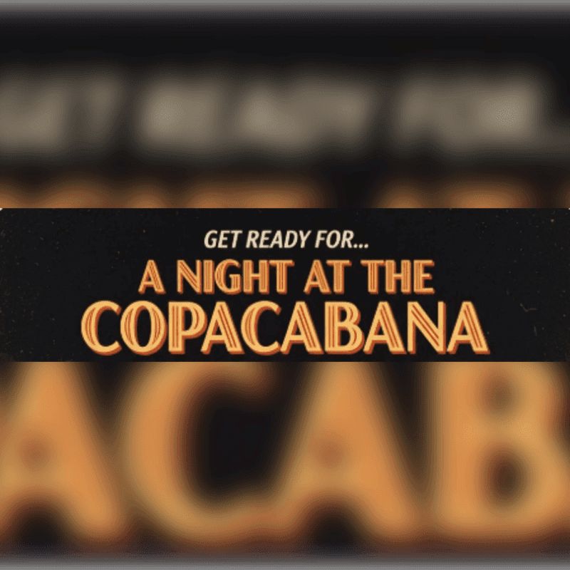 Bold gold and white text reading "GET READY FOR... A NIGHT AT THE COPACABANA" sits in the foreground against a blurred, mirrored background of the same text.