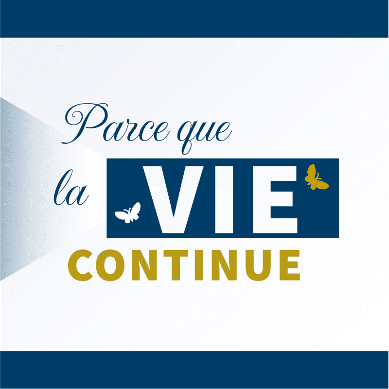French text reading "Parce que la VIE CONTINUE" with small butterfly icons is set against a white background with blue borders.