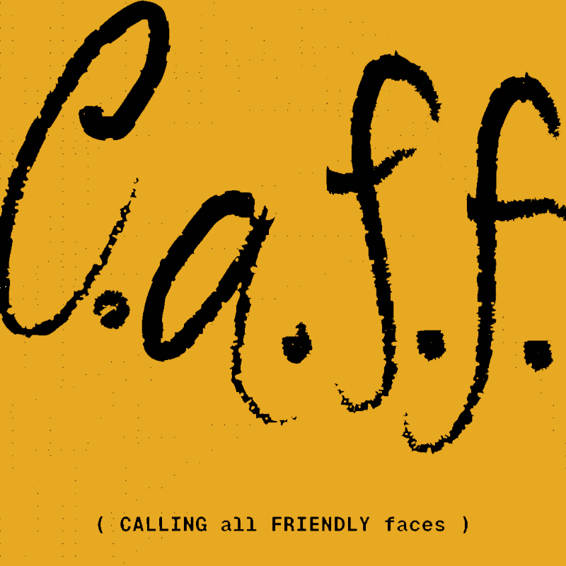 Black stylized text reading "C.a.f.f." and "( CALLING all FRIENDLY faces )" is set against a solid yellow background.