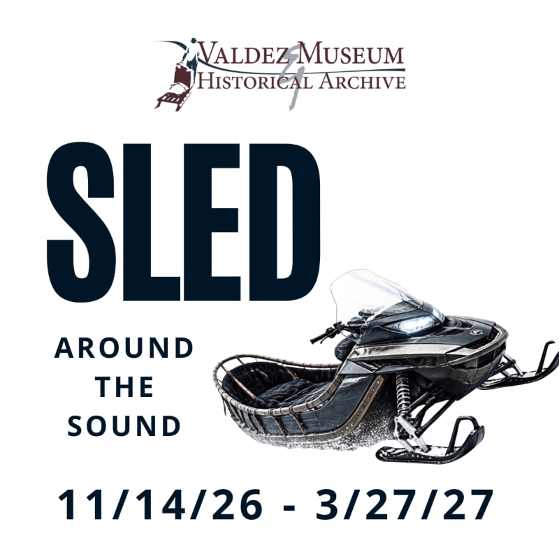 A black snowmobile sits in the foreground against a white background featuring the text "SLED AROUND THE SOUND" and the Valdez Museum Historical Archive logo.