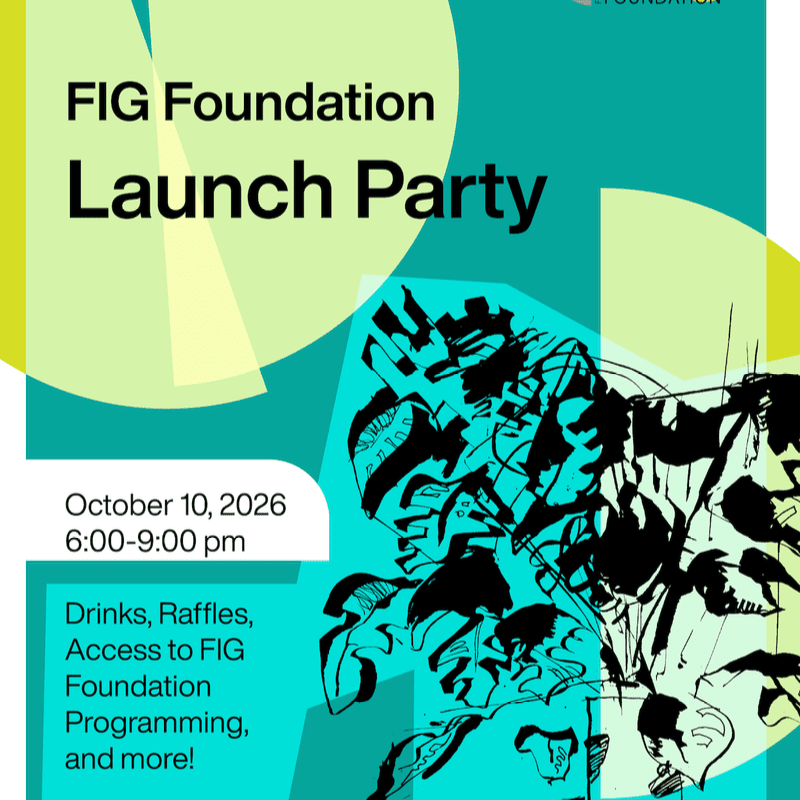 Black text announcing the FIG Foundation Launch Party and event details sits in the foreground against a background of abstract teal, lime green, and yellow geometric shapes with a black ink illustration.