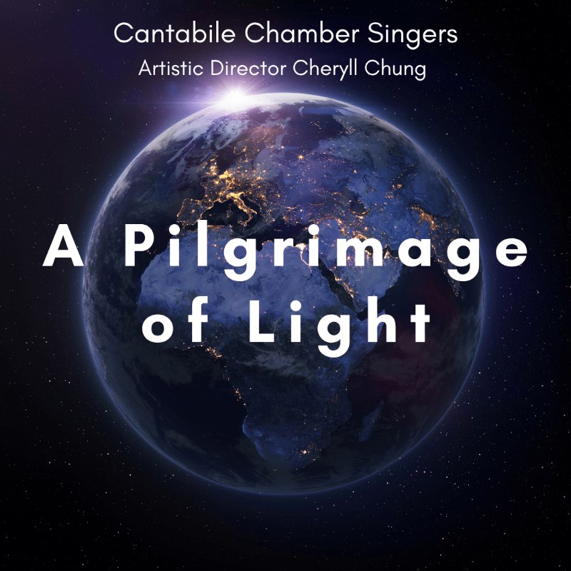 White text reading "A Pilgrimage of Light" and "Cantabile Chamber Singers" is layered over a glowing Earth set against a dark, starry space background.
