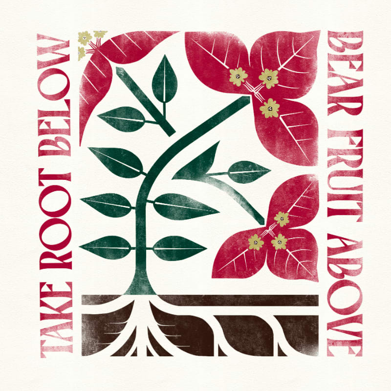 A stylized plant with green leaves, red flowers, and brown roots is centered on a white background, framed by the text "TAKE ROOT BELOW" and "BEAR FRUIT ABOVE."