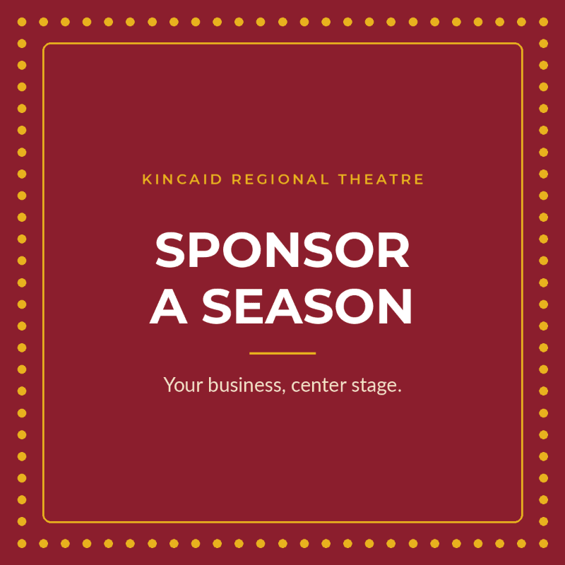 White and yellow text promoting season sponsorship for Kincaid Regional Theatre is centered on a deep red background with a decorative yellow dotted border.