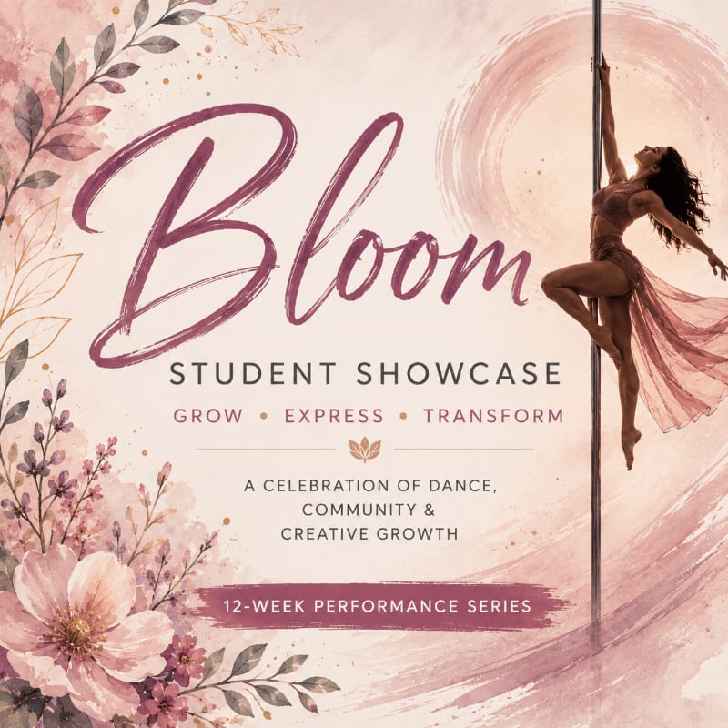 A pole dancer poses against a swirling pink background, surrounded by floral illustrations and text announcing the "Bloom Student Showcase."