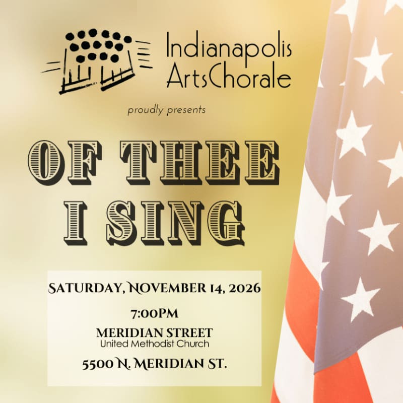 Text announcing a concert titled "Of Thee I Sing" by the Indianapolis Arts Chorale is set against a gold background with a blurred American flag on the right.