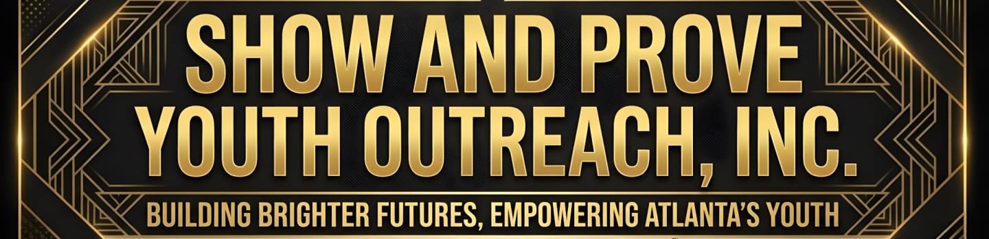 Gold lettering on a black background with art deco designs announces "SHOW AND PROVE YOUTH OUTREACH, INC." and the tagline "BUILDING BRIGHTER FUTURES, EMPOWERING ATLANTA'S YOUTH."