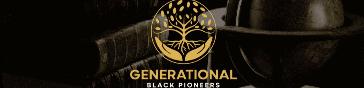 A golden tree with roots held by hands is centered on a dark background with the words "GENERATIONAL BLACK PIONEERS" below it.