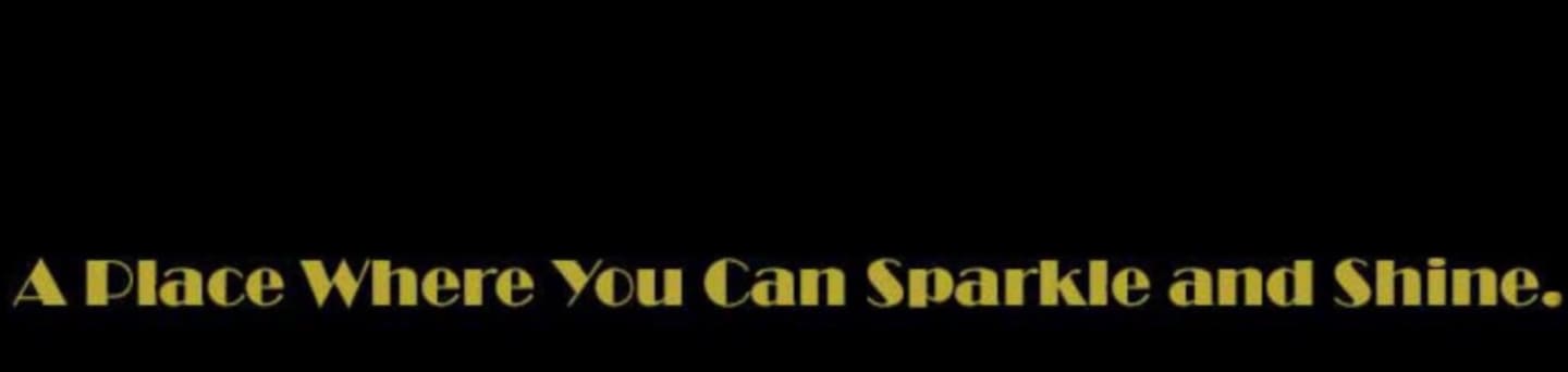 Golden text on a black background reads "A Place Where You Can Sparkle and Shine."