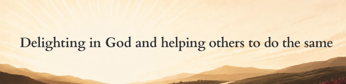 A serene mountain landscape with a river flowing through it is illuminated by a soft, golden sunrise, with the words "Delighting in God and helping others to do the same" written across the sky.