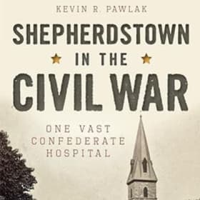 SHEPHERDSTOWN IN THE CIVIL WAR: ONE VAST CONFEDERATE HOSPITA item