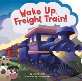 Wake Up, Freight Train! By Danna Smith item
