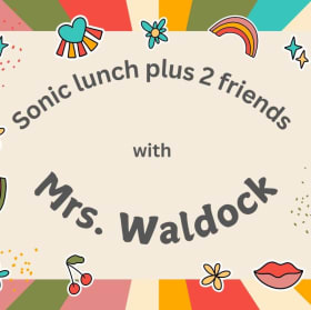 Sonic lunch plus 2 friends with Mrs. Waldock item