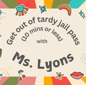 Get out of tardy Jail pass with Mrs. Lyon ten mins or less item