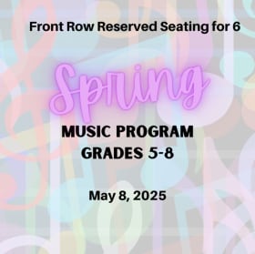 Six Front Row Seats - May 8 Spring Concert - Grades 5-8 item