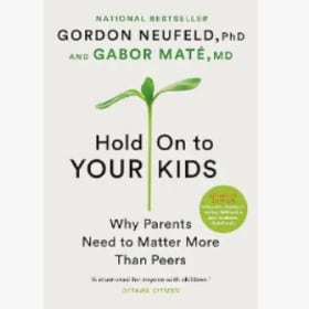 Hold On To Your Kids: Why Parents Need to Matter More than.. item