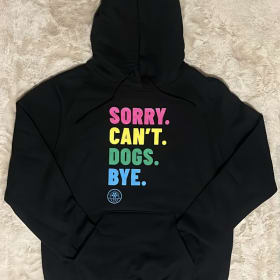'Sorry. Can't. Dogs. Bye.' Hoodie item