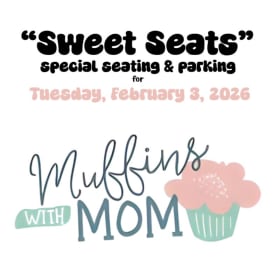 Sweet Seats Muffins with Mom on TUE., 2/3- Value PRICELESS item