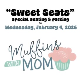Sweet Seats Muffins with Mom on WED, 2/4- Value PRICELESS item