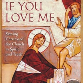 If You Love Me: Serving Christ and the Church in Spirit... item