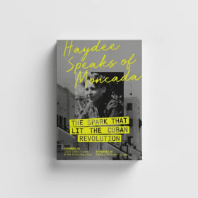 Haydee Speaks of Moncada: The Spark that Lit the Cuban Revol item