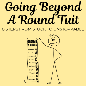 Going Beyond A Round Tuit: 8 Steps from Stuck to Unstoppable item