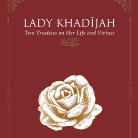 Lady Khadijah: Two Treatises on Her Life and Virtues item