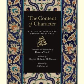 The Content of Character: Ethical Sayings of the Prophet Muh item