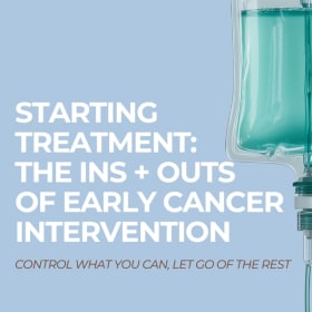 Starting Treatment: Ins + Outs of Early Cancer Interventions item