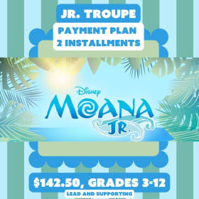 Jr. Troupe Payment Plan, Disney's Moana Jr. item