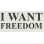 I Want Freedom