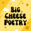 Big Cheese Poetry