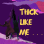 Thick Like Me