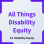 All Things Disability Equity