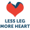 Less Leg More Heart