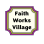 Faith Works Village