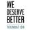 We Deserve Better Foundation