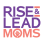 RISE & LEAD MOMS