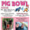 Pig Bowl