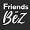 Friends of Bez