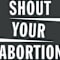 Shout Your Abortion