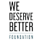 We Deserve Better Foundation