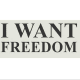 I Want Freedom