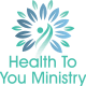 HEALTH TO YOU MINISTRY