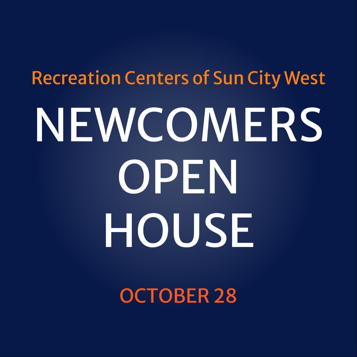 White and orange text announcing a "Newcomers Open House" on October 28 for the Recreation Centers of Sun City West is centered against a solid dark blue background.