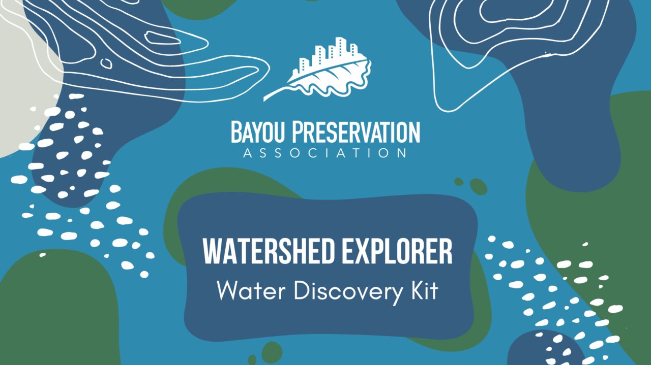 Bayou Preservation's Watershed Explorer: Water Discovery Kits