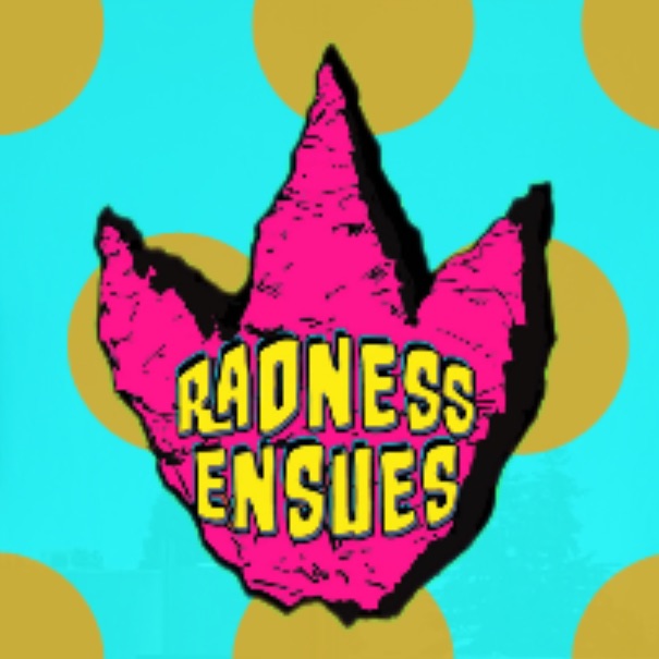 Radness Ensues