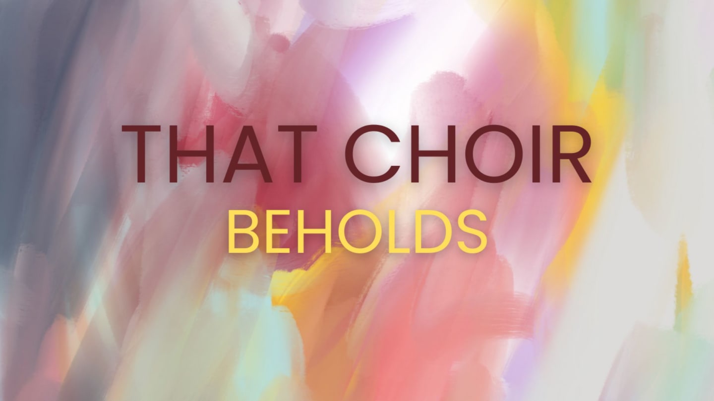 That Choir Beholds | London